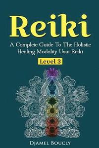 bokomslag Reiki Level 3 / Master A Complete Guide To The Holistic Healing Modality Usui Reiki: Level 3 / Master A Complete Guide To The Holistic Healing Modalit