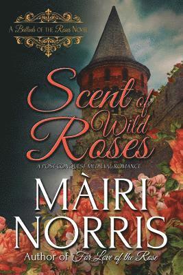 Scent of Wild Roses: Book 4 - Ballads of the Roses 1