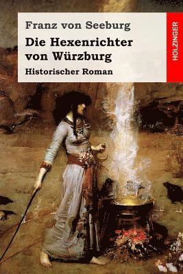 Die Hexenrichter von Würzburg: Historischer Roman 1