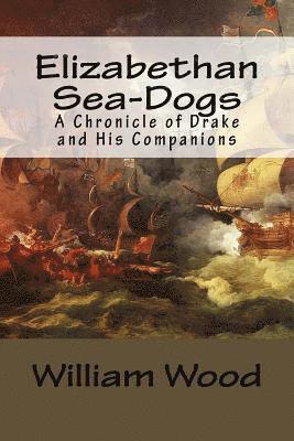 bokomslag Elizabethan Sea-Dogs: A Chronicle of Drake and His Companions