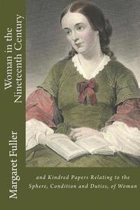 bokomslag Woman in the Nineteenth Century: and Kindred Papers Relating to the Sphere, Condition and Duties, of Woman