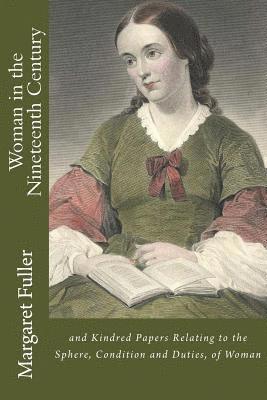 bokomslag Woman in the Nineteenth Century: and Kindred Papers Relating to the Sphere, Condition and Duties, of Woman