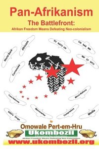 bokomslag Pan-Afrikanism: The Battlefront: Afrikan Freedom Means Defeating Neo-Colonialism