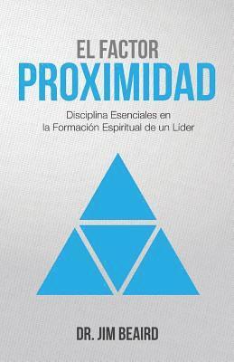 bokomslag El Factor Proximidad: Disciplinas Esenciales en la Formacion Espiritual de un Lider