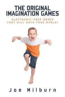 The Original Imagination Games: Electronic-free games that will rock your world! 1