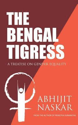 Abhijit Naskar - The Bengal Tigress: A Treatise on Gender Equality, Häftad. Tillgänglighet: Lägg i varukorg