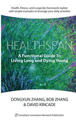 Bob Zhang, David Kincade - Healthspan: A Functional Guide to Living Long and Dying Young, Häftad