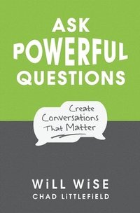 bokomslag Ask Powerful Questions: Create Conversations That Matter