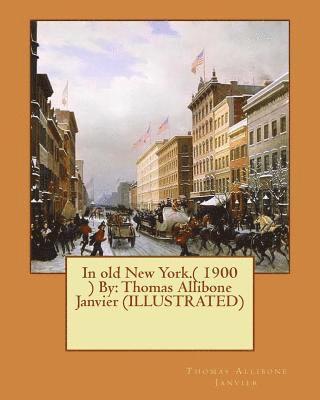 Thomas Allibone Janvier - In old New York.( 1900 ) By: Thomas Allibone Janvier (ILLUSTRATED), Häftad