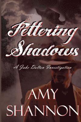 Fettering Shadows: A Jake Dalton Investigations 1