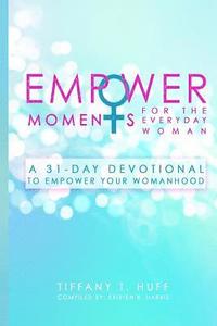 bokomslag EmpowerMoments for the Everyday Woman: A 31-Day Devotional to Empower Your Womanhood