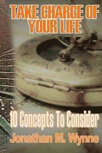 bokomslag Take Charge of Your Life: 10 Concepts to Consider