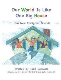 bokomslag Our World Is Like One Big House: Our New Immigrant Friends