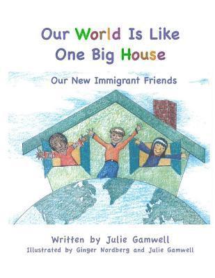 Our World Is Like One Big House: Our New Immigrant Friends, Häftad