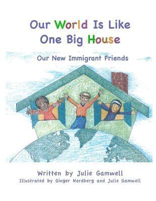 Our World Is Like One Big House: Our New Immigrant Friends 1