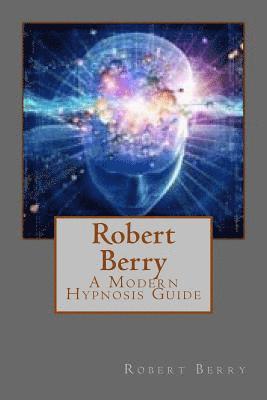 Robert Berry - Robert Berry: A Modern Hypnosis Guide, Häftad