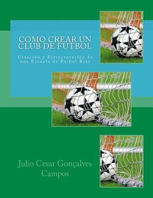 bokomslag Como crear un club de Fútbol: Creación y Estructuración de una Escuela de Fútbol Base