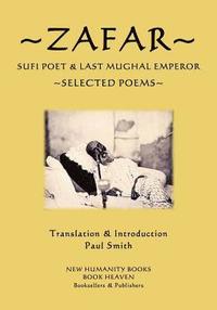 bokomslag Zafar - Sufi Poet & Last Mughal Emperor: Selected Poems