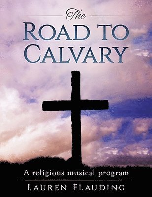 The Road to Calvary: a religious musical program 1