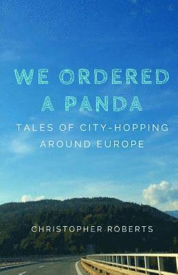 We Ordered A Panda: Tales of City-Hopping Around Europe 1