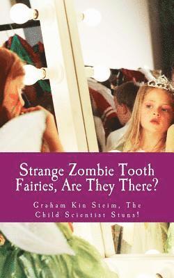 Strange Zombie Tooth Fairies: Are They There?: Graham Kin Steim, the Child Scientist Stuns! 1