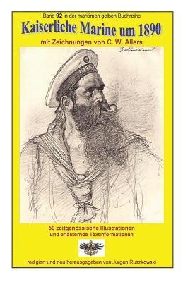 Kaiserliche Marine um 1890 mit Zeichnungen von C. W. Allers: Band 92 in der maritimen gelben Buchreihe bei Juergen Ruszkowski 1