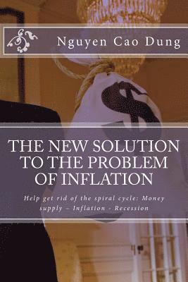 The new solution to the problem of inflation: Help get rid of the spiral cycle: Money supply - Inflation - Recession 1