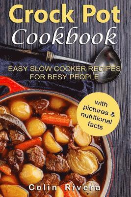 Colin Rivera - Crock Pot Cookbook: Easy Slow Cooker Recipes for Busy People, Häftad