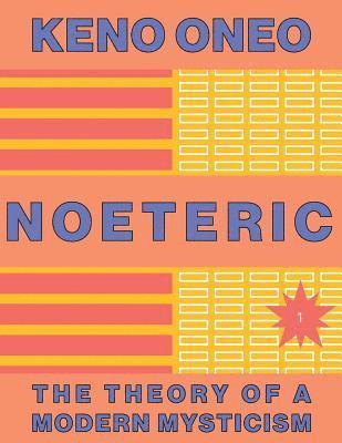 Keno Oneo - NOETERIC 1 Noeteric als Weg zur kosmischen Absicht: Die Theorie einer modernen Mystik, Häftad. Tillgänglighet: Lägg i varukorg