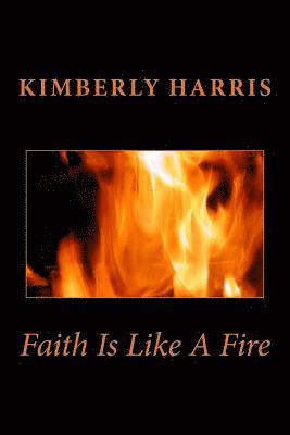 Kimberly Harris - Faith Is Like a Fire, Häftad
