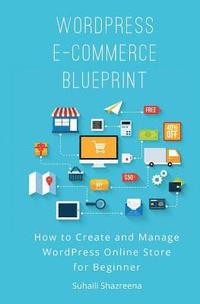 bokomslag WordPress E-Commerce Blueprint: How to Create and Manage WordPress Online Store for Beginner