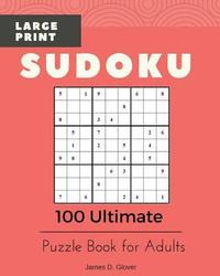 bokomslag Sudoku Large Print: 100 Ultimate Puzzle Book for Adults, All Inclusive Levels, 9x9 Logic Math Games, Printed on 8x10 inch