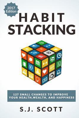 bokomslag Habit Stacking: 127 Small Changes to Improve Your Health, Wealth, and Happiness (Most Are Five Minutes or Less)