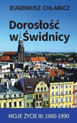 bokomslag Doroslosc W Swidnicy: Moje Zycie III: 1960-1990