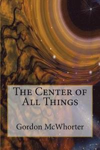 bokomslag The Center of All Things: The Fifth and Final Book