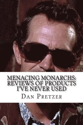 Menacing Monarchs: Reviews of Products I've Never Used 1