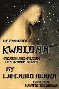 bokomslag The Annotated Kwaidan By Lafcadio Hearn: Stories and Studies of Strange Things