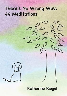 Katherine Riegel - There's No Wrong Way: 44 Meditations, Häftad