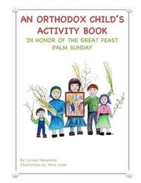 bokomslag An Orthodox Child's Activity Book: In Honor of the Great Feast Palm Sunday