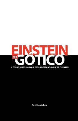 EINSTEIN ERA GÓTICO y otras historias que estás deseando que te cuenten 1