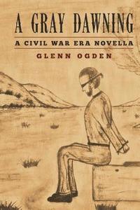 bokomslag A Gray Dawning: A Civil War Era Novella