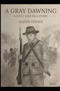 bokomslag A Gray Dawning: A Civil War Era Novella