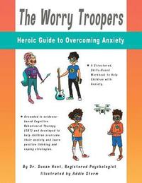 bokomslag The Worry Troopers Heroic Guide to Overcoming Anxiety