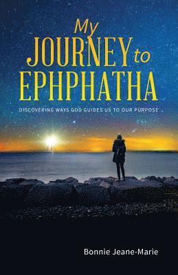 Bonnie Jeane-Marie - My Journey to Ephphatha: Discovering Ways God Guides us to our Purpose, Häftad
