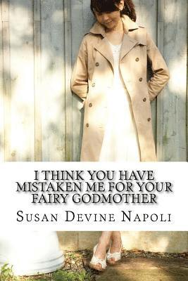 Susan Devine Napoli - I think you have mistaken me for your fairy godmother, Häftad