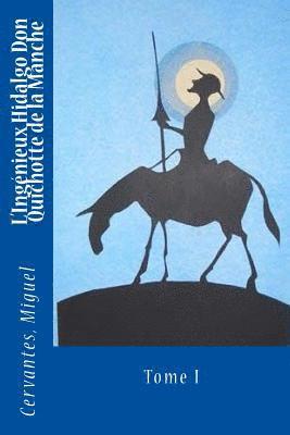 L'Ingénieux Hidalgo Don Quichotte de la Manche: Tome I 1