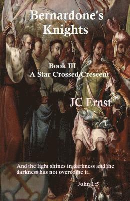 Bernardone's Knights: A Star Crossed Crescent Book III 1