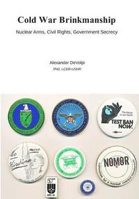 bokomslag Cold War Brinkmanship: Nuclear Arms, Civil Rights, Government Secrecy