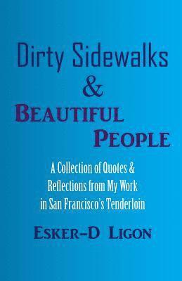 Dirty Sidewalks & Beautiful People: A Collection of Quotes & Reflections from My Work in San Francisco's Tenderloin 1