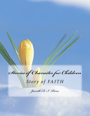 Jacinth D. I. Pierre - Stories of Character for Children: Story of FAITH, Häftad